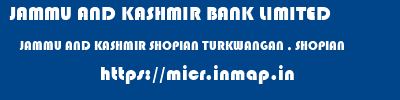 JAMMU AND KASHMIR BANK LIMITED  JAMMU AND KASHMIR SHOPIAN TURKWANGAN , SHOPIAN   micr code
